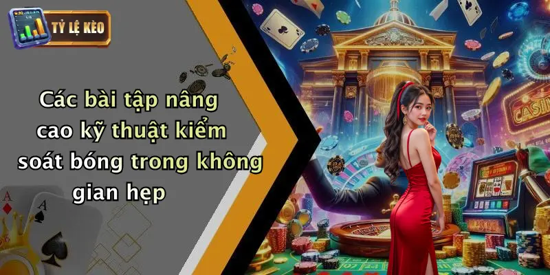 Kỹ Thuật Kiểm Soát Bóng Trong Không Gian Hẹp Là Gì? 3 Các bài tập nâng cao kỹ thuật kiểm soát bóng trong không gian hẹp