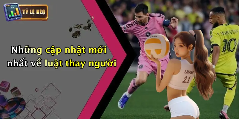 Luật Thay Người Mới Nhất Trong Bóng Đá: Cập Nhật 2026 1 Những cập nhật mới nhất về luật thay người
