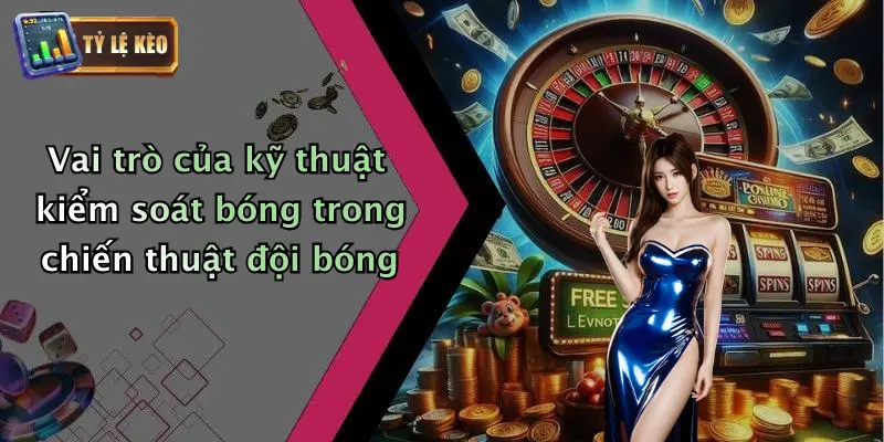 Kỹ Thuật Kiểm Soát Bóng Trong Không Gian Hẹp Là Gì? 1 Vai trò của kỹ thuật kiểm soát bóng trong chiến thuật đội bóng
