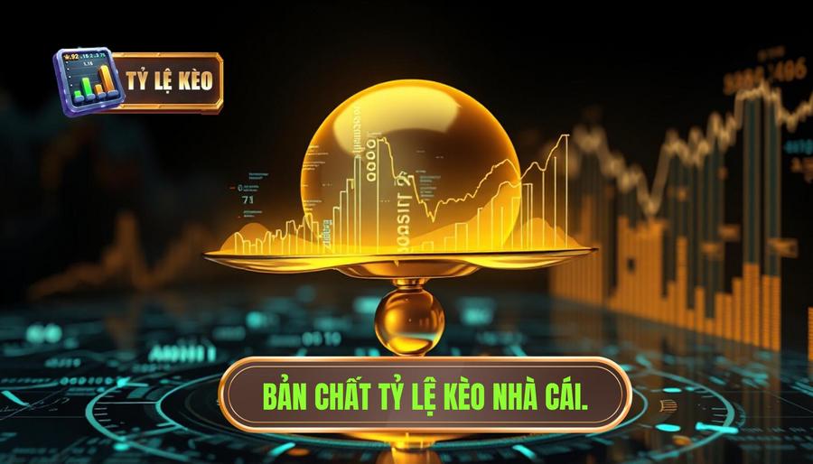 Hiểu đúng về bản chất của tỷ lệ kèo nhà cái