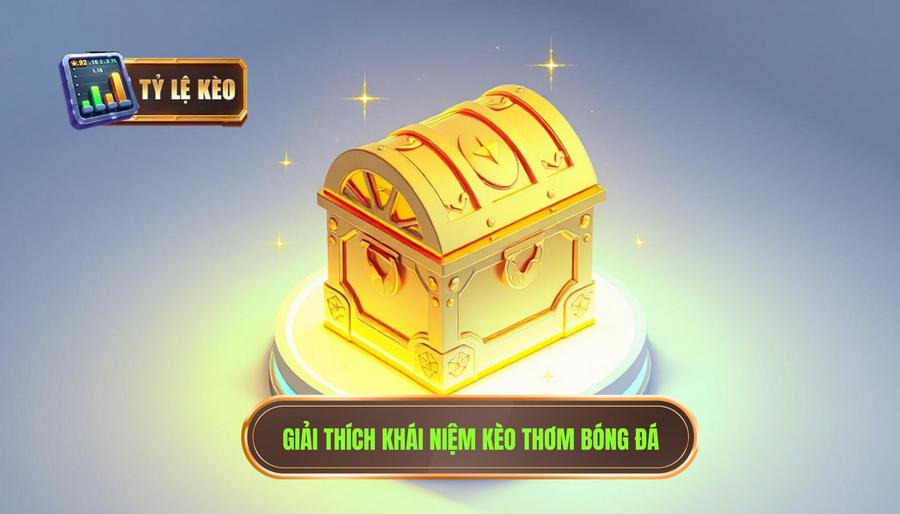 Kèo thơm hôm nay có thật sự “thơm”? Phân tích chuyên sâu từ chuyên gia 1 Hiểu đúng bản chất: Kèo thơm là gì?